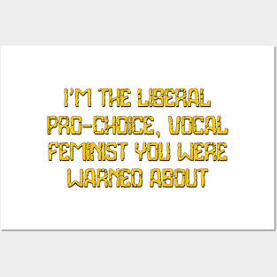 I'm the liberal, pro-choice Posters and Art